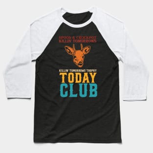 Spoon And Crockpot Club Killing Tomorrows Trophy Today Baseball T-Shirt